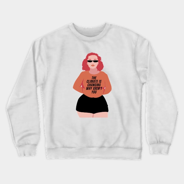 The climate is changing why aren't you Crewneck Sweatshirt by Feminist Vibes